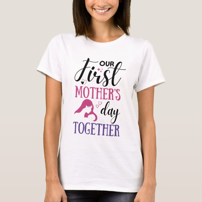 Our First Mother's Day Together T-Shirt (Front)