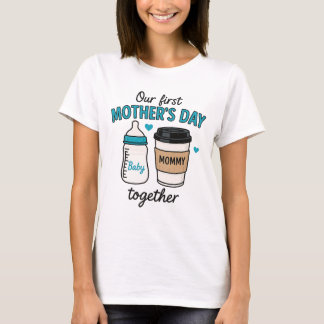 Our First Mother's Day together T-Shirt