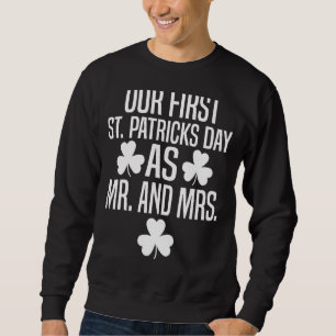 Our First St Patricks Day As Mr. And Mrs. Irish Sh Sweatshirt