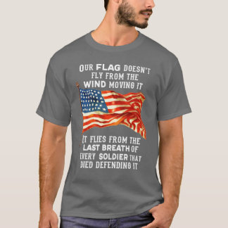 Our Flag Doesnt Fly From The Wind Moving It  Veter T-Shirt