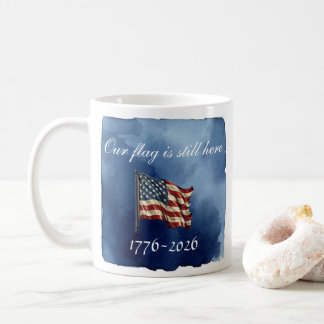 Our flag is still here 250th Anniversary Mug