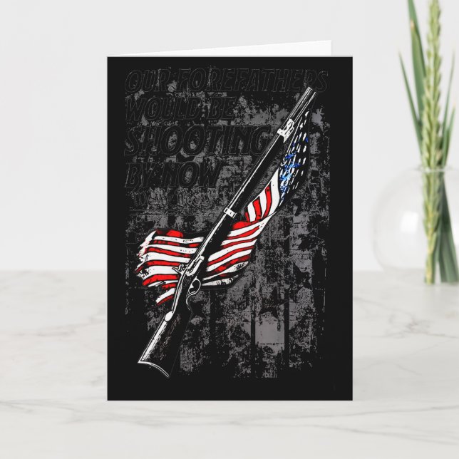 Our Forefathers Would Be Shooting By Now Us Flag ( Card (Front)
