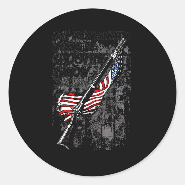 Our Forefathers Would Be Shooting By Now Us Flag ( Classic Round Sticker (Front)