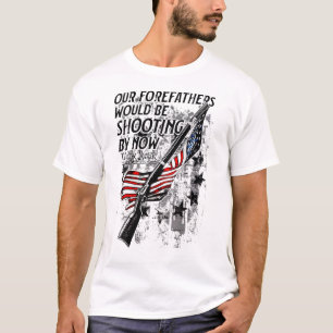 Our Forefathers Would Be Shooting By Now Us Flag T-Shirt