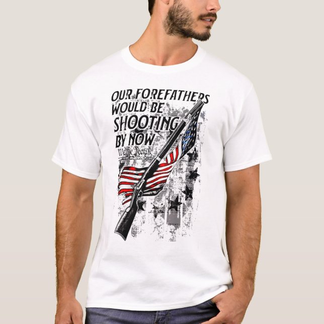 Our Forefathers Would Be Shooting By Now Us Flag T-Shirt (Front)