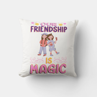 OUR FRIENDSHIP IS MAGIC . FRIENDS . BBF CUSHION