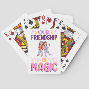OUR FRIENDSHIP IS MAGIC . FRIENDS . BBF PLAYING CARDS
