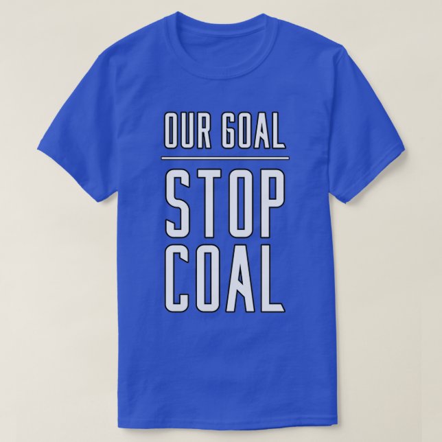 Our Goal Stop Coal T-Shirt (Design Front)