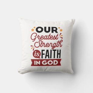 Our Greatest Strength Is Faith in God Quote Cushion