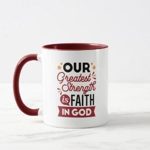 Our Greatest Strength Is Faith in God Quote Mug