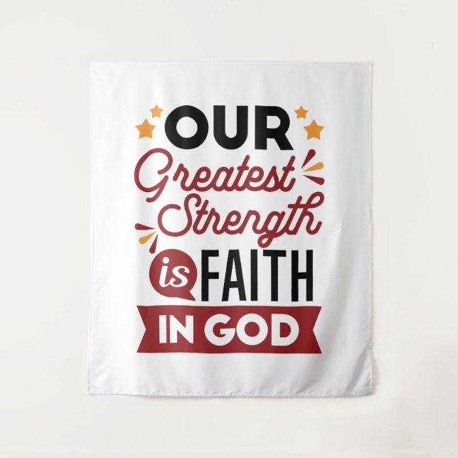 Our Greatest Strength Is Faith in God Quote Tapestry (Front)