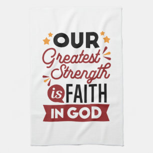 Our Greatest Strength Is Faith in God Quote Tea Towel