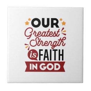 Our Greatest Strength Is Faith in God Quote Tile