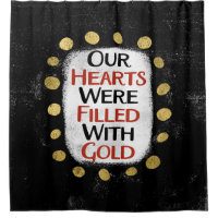 Our Hearts Were Gold Shower Curtain