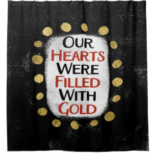 Our Hearts Were Gold Shower Curtain