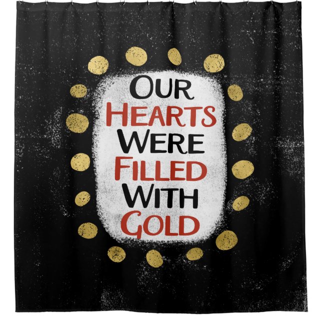 Our Hearts Were Gold Shower Curtain (Front)