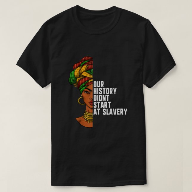 Our History Didnt Start At Slavery Black History M T-Shirt (Design Front)