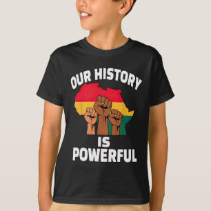 Our History Is Powerful Black History Month Africa T-Shirt