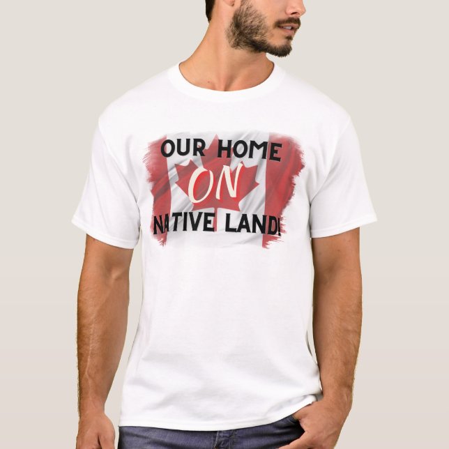 Our Home ON Native Land t-shirt (Front)