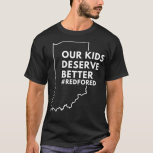 Our Kids Deserve Better Red For Ed Indiana Teache T-Shirt