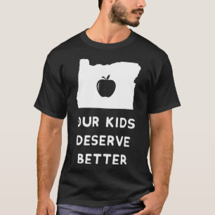 Our Kids Deserve Better Red For Ed  Oregon Teacher T-Shirt