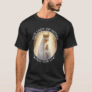 Our Lady of Fatima Pray For Us Catholic Christian T-Shirt