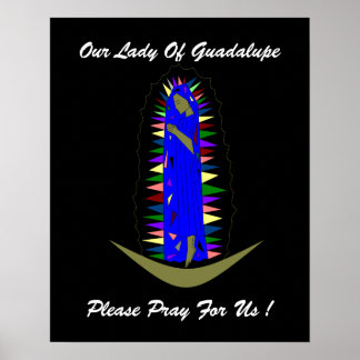 Our Lady Of Guadalupe please pray for us ! Poster