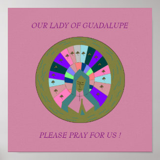 OUR LADY OF GUADALUPE PLEASE PRAY FOR US ! POSTER