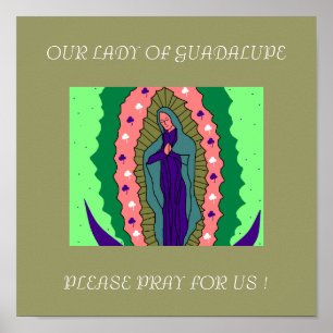 OUR LADY OF GUADALUPE PLEASE PRAY FOR US ! POSTER