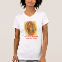 OUR LADY OF GUADALUPE PLEASE PRAY FOR US