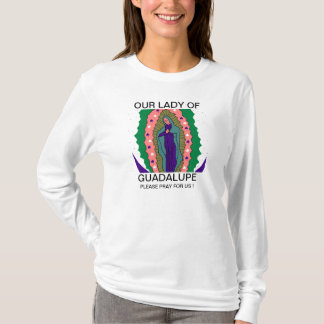 OUR LADY OF GUADALUPE PLEASE PRAY FOR US ! T-Shirt