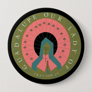 OUR LADY OF GUADALUPE  PRAY FOR US 10 CM ROUND BADGE