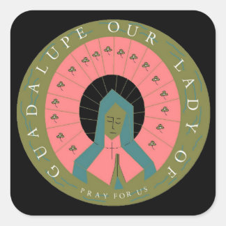 OUR LADY OF GUADALUPE PRAY FOR US SQUARE STICKER