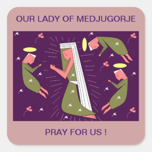 OUR LADY OF MEDJUGORJE PRAY FOR US ! SQUARE STICKER