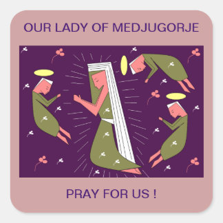 OUR LADY OF MEDJUGORJE PRAY FOR US ! SQUARE STICKER