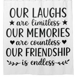 Our Laughs Are Limitless Friendship Quote  Shower Curtain