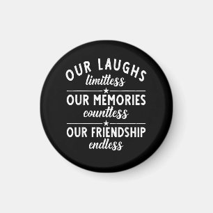 Our Laughs limitless Memories countless Friendship Magnet