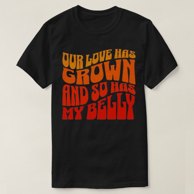Our love has grown and so has my belly T-Shirt (Design Front)