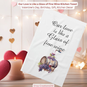 Our Love is Like a Glass of Fine Wine Tea Towel