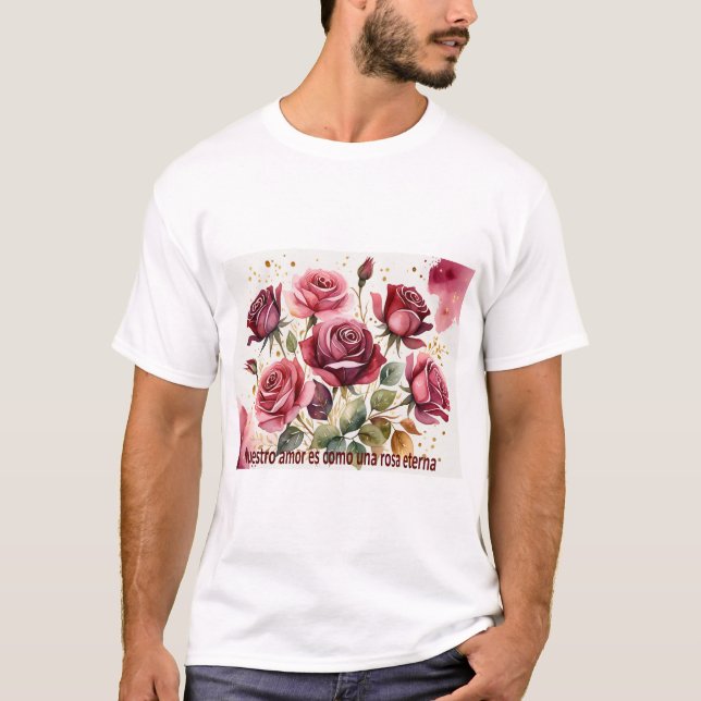 'Our love is like an eternal rose T-Shirt (Front)