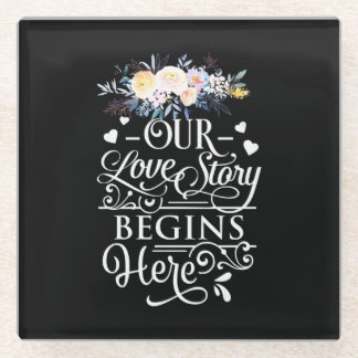 Our Love Story Begins Here Glass Coaster