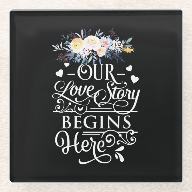 Our Love Story Begins Here Glass Coaster (Front)