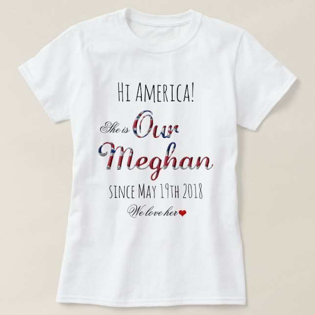 Our Meghan Markle United Kingdom Royal Wedding Fun T-Shirt (Design Front)