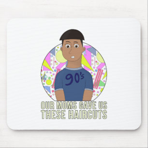 Our Moms Gave Us These Haircuts Mouse Mat