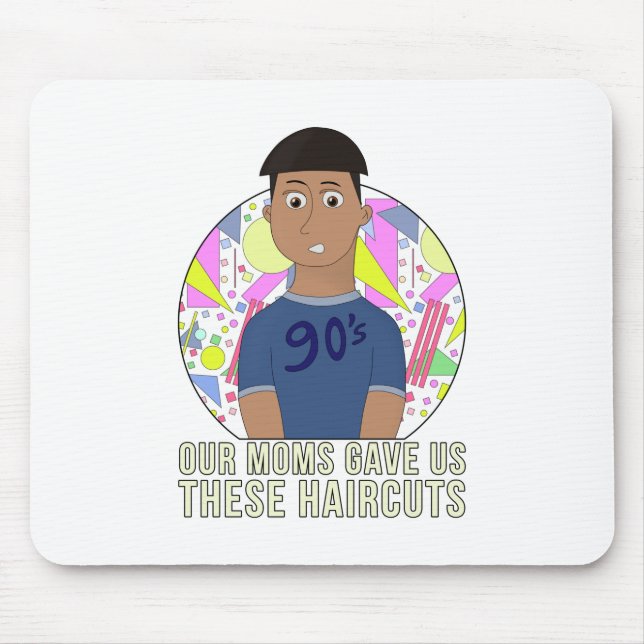 Our Moms Gave Us These Haircuts Mouse Mat (Front)