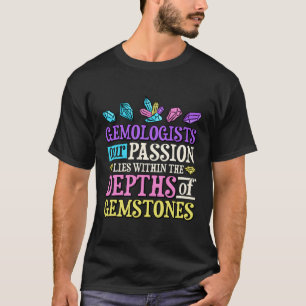 Our Passion Lies Within The Depths Of Gemstones Ge T-Shirt