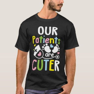Our Patients are Cuter - Pediatric Nurse T-Shirt