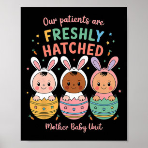 Our Patients Are Freshly Hatched Mother By Poster