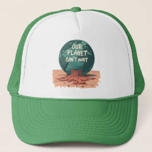 Our Planet Can’t Wait – Climate Action Trucker Hat