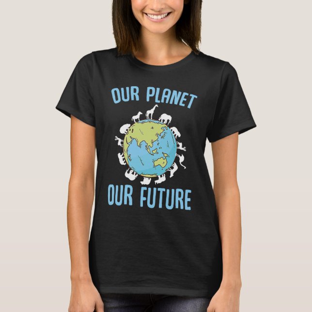 Our Planet Our Future Earth Day Environment T-Shirt (Front)